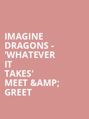 Imagine Dragons - %27Whatever It Takes%27 Meet %26 Greet at O2 Arena